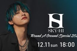 「SKY-HI Round A Ground Special 2022 -Birthday Eve-」12月11日(日) 配信開始！！ #Z世代Pick